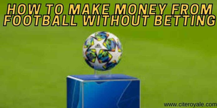 How to make money from football without betting