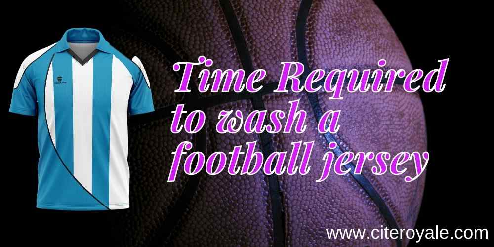 Time Required to wash a football jersey