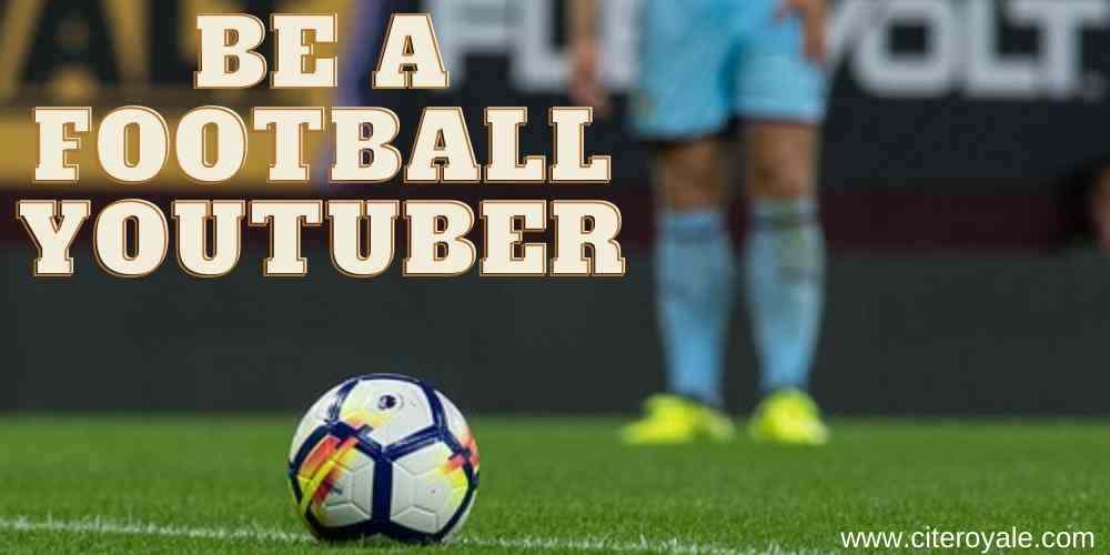 Be a Football YouTuber make money from football