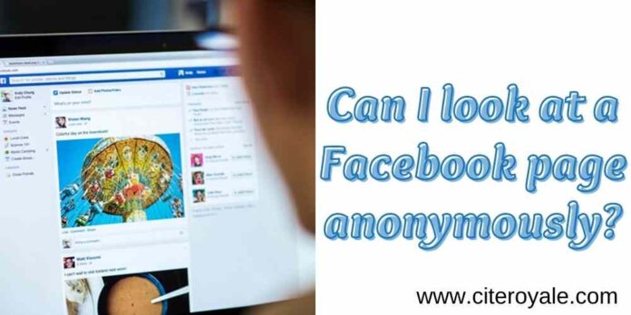 Can I look at a Facebook page anonymously?