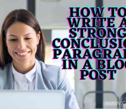 How to Write a Strong Conclusion Paragraph in a Blog Post
