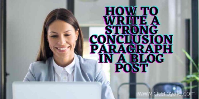 How to Write a Strong Conclusion Paragraph in a Blog Post