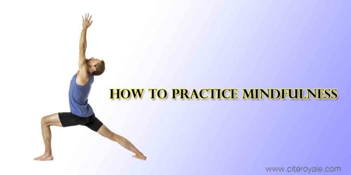 HOW TO PRACTICE MINDFULLNESS